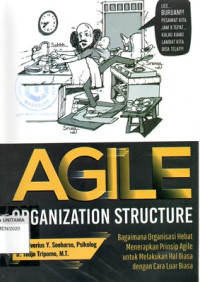 Image of Agile Organization Structure: Bagaimana Organisasi Hebat Menerapkan Prinsip Agile Untuk Melakukan Hal Biasa Dengan Cara Luar Biasa