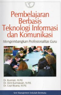 Image of Pembelajaran Berbasis Teknologi Informasi dan Komunikasi: Mengembangkan Profesionalisme Guru