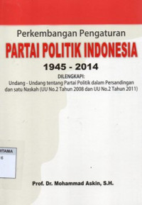 Image of Perkembangan Pengaturan Partai Politik Indonesia 1945 - 2014