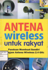 Image of Antena Wireless untuk Rakyat
Panduan membuat Sendiri Ragam Antena Wireless 2.4 GHz