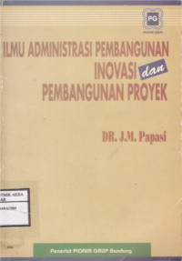 Image of Ilmu Administrasi Pembangunan Inovasi Dan Pembangunan Proyek
