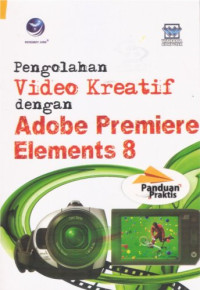 Image of Panduan Praktis Pengolahan Video Kreatif Dengan Adobe Premiere Elements 8