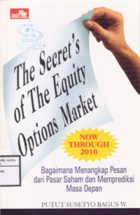 Image of The Secret's of The Equity Options Market. Now Through 2010
Bagaimana Menangkap Pesan dari Pasar Saham dan Memprediksi Masa Depan